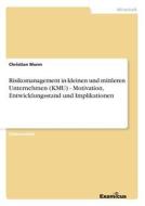 Risikomanagement in kleinen und mittleren Unternehmen (KMU) - Motivation, Entwicklungsstand und Implikationen di Christian Wurm edito da Examicus Publishing