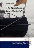 The Handbook of Iron Shipbuilding di Thomas Smith edito da Europäischer Hochschulverlag