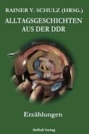 Alltagsgeschichten Aus Der Ddr: Erzaehlungen di Rainer V. Schulz edito da Heras Verlag