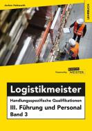 Logistikmeister Handlungsspezifische Qualifikationen III. Führung und Personal Band 3 di Holzwarth Jochen edito da Zitzmann, Verlagshaus