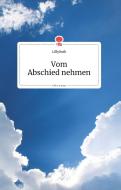 Vom Abschied nehmen. Life is a Story di LillyRuth edito da story.one publishing