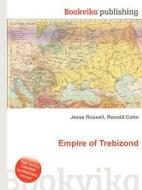 Empire Of Trebizond di Jesse Russell, Ronald Cohn edito da Book On Demand Ltd.