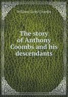 The Story Of Anthony Coombs And His Descendants di William Carey Coombs edito da Book On Demand Ltd.