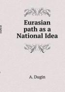 Eurasian Path As The National Idea di A Dugin edito da Book On Demand Ltd.