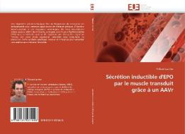 Sécrétion inductible d'EPO par le muscle transduit grâce à un AAVr di Thibaut Larcher edito da Editions universitaires europeennes EUE