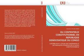 DU CONTENTIEUX CONSTITUTIONNEL EN REPUBLIQUE DEMOCRATIQUE DU CONGO di Dieudonné KALUBA DIBWA edito da Editions universitaires europeennes EUE