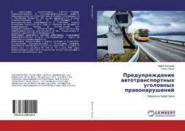 Preduprezhdenie awtotransportnyh ugolownyh prawonarushenij di Kajrat Bakishew, Talgat Hanow edito da LAP Lambert Academic Publishing