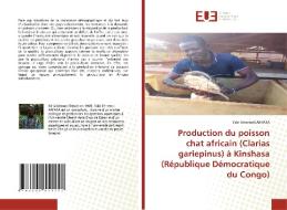 Production Du Poisson Chat Africain (Clarias Gariepinus) A Kinshasa (Republique Democratique Du Congo) di Yabi Benetedi Akpata edito da Editions Universitaires Europeennes