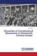 Chronicles of Constitutional Movements in Nineteenth-Century Europe di Anett Gy¿ri edito da LAP LAMBERT Academic Publishing