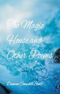The Magic House and Other Poems di Duncan Campbell Scott edito da Alpha Editions