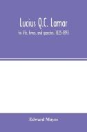 Lucius Q.C. Lamar di Edward Mayes edito da Alpha Editions