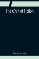 The Craft of Fiction di Percy Lubbock edito da Alpha Editions
