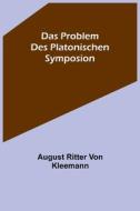 Das Problem des platonischen Symposion. di August Ritter von Kleemann edito da Alpha Editions
