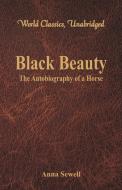 Black Beauty - The Autobiography of a Horse (World Classics, Unabridged) di Anna Sewell edito da Alpha Editions
