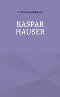 Kaspar Hauser di Mikko Nevantakanen edito da Books on Demand