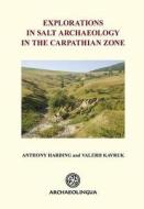 Explorations in Salt Archaeology in the Carpathian Zone di Anthony Harding, Valerii Kavruk edito da ARCHAEOLINGUA