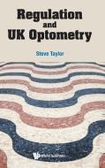 Regulation and UK Optometry di Steve Taylor edito da WORLD SCIENTIFIC PUB CO INC