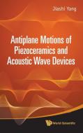 Antiplane Motions of Piezoceramics and Acoustic Wave Devices di Jiashi Yang edito da World Scientific Publishing Company