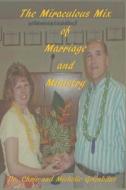The Miraculous Mix Of Marriage And Ministry di Grimbilas Michelle Grimbilas, Grimbilas Chris Grimbilas edito da Independently Published
