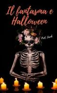 Il Fantasma E Halloween di Jacob Prof. Jacob edito da Independently Published