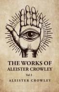 The Works of Aleister Crowley Vol 3 di Aleister Crowley edito da LUSHENA BOOKS INC