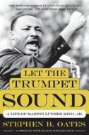 Let the Trumpet Sound: A Life of Martin Luther King, Jr. di Stephen B. Oates edito da PERENNIAL