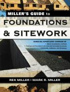 Miller's Guide to Foundations and Sitework di Mark R. Miller, Rex Miller edito da MCGRAW HILL BOOK CO
