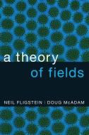 A Theory of Fields di Neil Fligstein edito da OUP USA