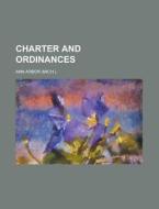 Charter And Ordinances di Ann Arbor. edito da General Books Llc