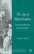 The Age of Hypochondria: Interpreting Romantic Health and Illness di G. Grinnell edito da SPRINGER NATURE