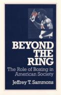 Beyond the Ring di Jeffrey T. Sammons edito da University of Illinois Press