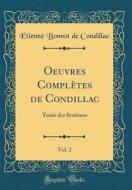 Oeuvres Compl'tes de Condillac, Vol. 2: Trait' Des Syst'mes (Classic Reprint) di Etienne Bonnot de Condillac edito da Forgotten Books