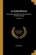 Le Guide Musical: Revue Internationale De La Musique Et De Theâtres Lyriques; Volume 18 di Anonymous edito da WENTWORTH PR