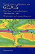 A Scientific Strategy For U.s. Participation In The Goals (global Ocean-atmosphere-land System) Component Of The Clivar (climate Variability And Predi di Global Ocean-Atmosphere-Land System Panel, Climate Research Committee, Environment and Resources Commission on Geosciences, Division on Earth and Life St edito da National Academies Press