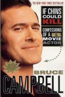 If Chins Could Kill: Confessions of A B Movie Actor di Bruce Campbell edito da ST MARTINS PR