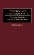 The Civic and the Tribal State di Feliks Gross edito da Greenwood Press