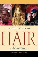 Encyclopedia of Hair di Victoria Sherrow edito da Greenwood Press