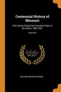 Centennial History Of Missouri di Walter Barlow Stevens edito da Franklin Classics Trade Press