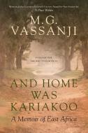 And Home Was Kariakoo: A Memoir of East Africa di M. G. Vassanji edito da ANCHOR CANADA