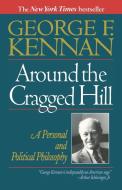 Around the Cragged Hill - A Personal and Political Philosophy di George F. Kennan edito da W. W. Norton & Company