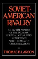 Soviet-American Rivalry: An Expert Analysis of the Economic, Political, and Military Competition which Dominates Foreign di Thomas B. Larson edito da W W NORTON & CO