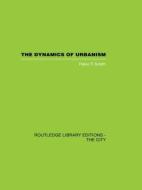The Dynamics of Urbanism di Peter F. Smith edito da Taylor & Francis Ltd