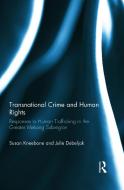 Transnational Crime and Human Rights: Responses to Human Trafficking in the Greater Mekong Subregion di Susan Kneebone, Julie Debeljak edito da ROUTLEDGE