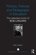 Politics, Policies and Pedagogies in Education di Bob (Univerisity of Queensland Lingard edito da Taylor & Francis Ltd