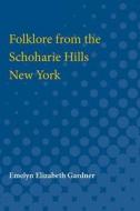 Folklore from the Schoharie Hills, New York di Emelyn Gardner edito da UNIV OF MICHIGAN PR