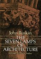 The Seven Lamps of Architecture di John Ruskin edito da Dover Publications Inc.