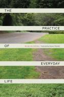 Practice of Everyday Life di Michel de Certeau edito da University of California