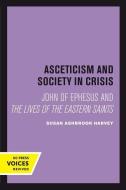 Asceticism and Society in Crisis di Susan Ashbrook Harvey edito da University of California Press