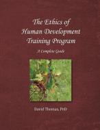 The Ethics of Human Development Training Program di David Thomas edito da LIGHTNING SOURCE INC