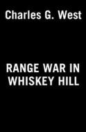 Range War in Whiskey Hill di Charles G. West edito da BERKLEY BOOKS